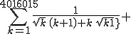 \sum_{k=1}^{4016015}{{{1}\over{\sqrt{k}\,\left(k+1\right)+k\,\sqrt{k+1}}} }