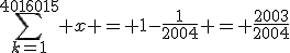 \sum_{k=1}^{4016015} x = 1-\frac{1}{2004} = \frac{2003}{2004}