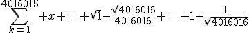 \sum_{k=1}^{4016015} x = sqrt{1}-\frac{sqrt{4016016}}{4016016} = 1-\frac{1}{sqrt{4016016}}