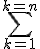 \sum_{k=1}^{k=n}