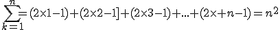 \sum_{k=1}^{n}=(2\times1-1)+(2\times2-1]+(2\times3-1)+...+(2\times n-1)=n^2