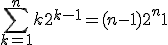 \sum_{k=1}^{n} k2^{k-1} = (n-1)2^n +1