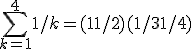 \sum_{k=1}^4 1/k = (1 + 1/2) + (1/3 + 1/4)