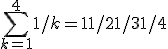 \sum_{k=1}^4 1/k = 1 + 1/2 + 1/3 + 1/4