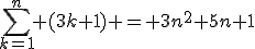 \sum_{k=1}^n (3k+1) = 3n^2+5n+1