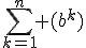 \sum_{k=1}^n (b^k)