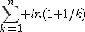 \sum_{k=1}^n ln(1+1/k)