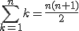 \sum_{k=1}^nk=\frac{n(n+1)}{2}