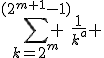 \sum_{k=2^m}^{(2^{m+1}-1)} \frac{1}{k^a} 