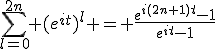 \sum_{l=0}^{2n} (e^{it})^l = \frac{e^{i(2n+1)t}-1}{e^{it}-1}