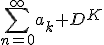 \sum_{n=0}^{\infty}a_k D^K