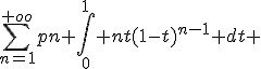 \sum_{n=1}^{+oo}pn \int_{0}^{1} nt(1-t)^{n-1} dt 