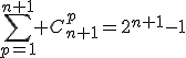 \sum_{p=1}^{n+1} C_{n+1}^p=2^{n+1}-1