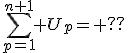 \sum_{p=1}^{n+1} U_p= ??