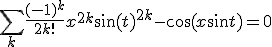 \sum_k \frac{(-1)^k}{2k!} x^{2k} \sin(t)^{2k} - \cos(x\sin t) = 0