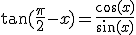 \tan(\fr{\pi}{2}-x)=\fr{\cos(x)}{\sin(x)}