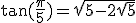 \tan(\frac{\pi}{5})=\sqrt{5-2\sqrt5}