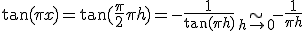 \tan( \pi x)= \tan(\frac \pi 2+ \pi h)= -\frac 1 {\tan (\pi h)} \relstack \sim {h \to 0}-\frac 1 {\pi h}
