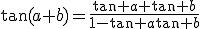 \tan(a+b)=\frac{\tan a+\tan b}{1-\tan a\tan b}
