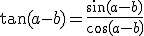 \tan(a-b) = \frac{\sin(a-b)}{cos(a-b)}