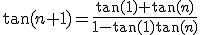 \tan(n+1)=\frac{\tan(1)+\tan(n)}{1-\tan(1)\tan(n)}