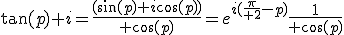 \tan(p)+i={(\sin(p)+i\cos(p))\over \cos(p)}=e^{i({\pi\over 2}-p)}{1\over \cos(p)}