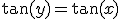 \tan(y)=\tan(x)