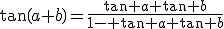 \tan\(a+b\)=\fr{\tan a+\tan b}{1- \tan a \tan b}