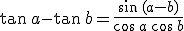 \tan\,a-\tan\,b=\frac{\sin\,(a-b)}{\cos\,a\,\cos\,b}