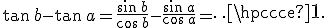 \tan\,b-\tan\,a=\frac{\sin\,b}{\cos\,b}-\frac{\sin\,a}{\cos\,a}=\cdots