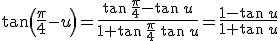 \tan\left(\frac{\pi}{4}-u\right)=\frac{\tan\,\frac{\pi}{4}-\tan\,u}{1+\tan\,\frac{\pi}{4}\,\tan\,u}=\frac{1-\tan\,u}{1+\tan\,u}