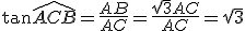 \tan \widehat{ACB} = \frac{AB}{AC} = \frac{\sqrt 3 AC}{AC}=\sqrt 3