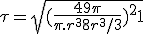 \tau = \sqrt{(\frac{49\pi}{\pi.r^3+8r^3/3})^2+1}