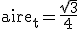 \tex{aire_t=\frac{\sqrt{3}}{4}}