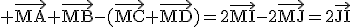 \tex \vec{MA}+\vec{MB}-(\vec{MC}+\vec{MD})=2\vec{MI}-2\vec{MJ}=2\vec{JI}