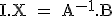 \tex I.X = A^{-1}.B