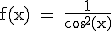 \tex f(x) = \frac{1}{\cos^2(x)}
