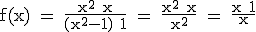 \tex f(x) = \frac{x^2+x}{(x^2-1)+1} = \frac{x^2+x}{x^2} = \frac{x+1}{x}