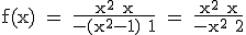 \tex f(x) = \frac{x^2+x}{-(x^2-1)+1} = \frac{x^2+x}{-x^2+2}