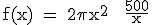 \tex f(x) = 2\pi x^2 + \frac{500}{x}