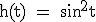 \tex h(t) = sin^2t