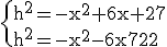 \text{\{h^2=-x^2+6x+27\\h^2=-x^2-6x+72}