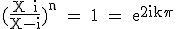 \textrm(\fra{X+i}{X-i})^n = 1 = e^{2ik\pi}