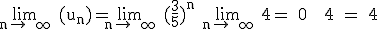 \textrm\lim_{n\to +\infty} (u_n)=\lim_{n\to +\infty} (\frac{3}{5})^n+\lim_{n\to +\infty} 4= 0 + 4 = 4 