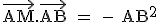 \textrm\vec{AM}.\vec{AB} = - AB^2