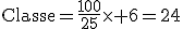 \textrm{Classe}=\frac{100}{25}\times 6=24