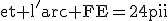 \textrm{et l'arc FE=24\pi}