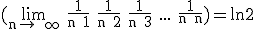 \textrm (\lim_{n\to +\infty} \frac{1}{n+1}+\frac{1}{n+2}+\frac{1}{n+3}+...+\frac{1}{n+n})=ln2