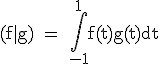 \textrm (f|g) = \Bigint_{-1}^1f(t)g(t)dt