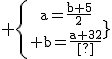 \textrm \{{a=\frac{b+5}{2}\atop b=\frac{a+32}{2}}